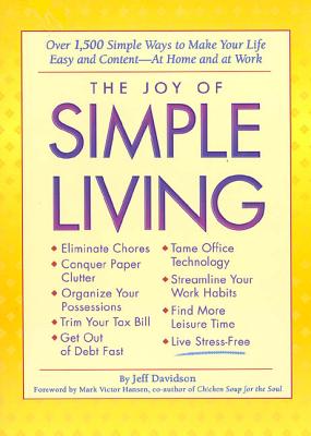 The Joy of Simple Living: Over 1,500 Simple Ways to Make Your Life Easy and Content-- At Home and at Work - Davidson, Jeff, MBA, CMC