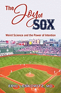 The Joy of Sox: Weird Science and the Power of Intention: Sports, Spirituality and Science Come Together at the Old Ballgame