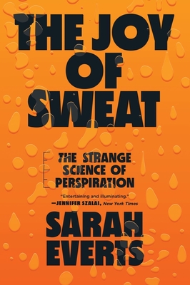 The Joy of Sweat: The Strange Science of Perspiration - Everts, Sarah