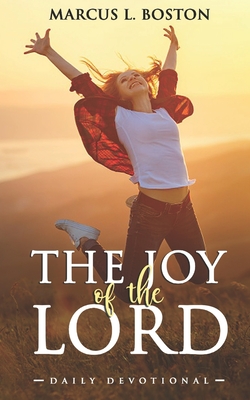 The Joy Of The Lord: Daily Devotional - Boston, Marcus L