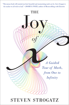 The Joy of X: A Guided Tour of Math, from One to Infinity - Strogatz, Steven