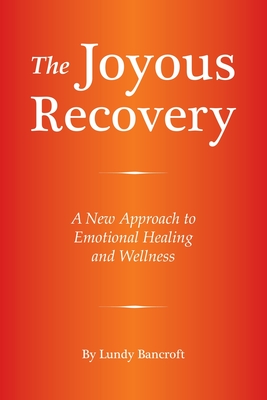 The Joyous Recovery: A New Approach to Emotional Healing and Wellness - Bancroft, Lundy