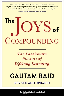 The Joys of Compounding: The Passionate Pursuit of Lifelong Learning, Revised and Updated - Baid, Gautam