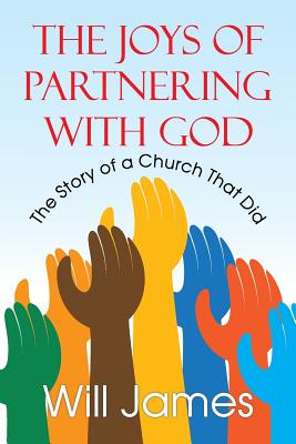The Joys of Partnering With God: The Story of a Church That Did - James, Will
