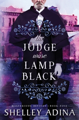 The Judge Wore Lamp Black: Mysterious Devices 5 - Adina, Shelley