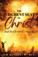 The Judgment Seat of Christ: And the Christian's Rewards