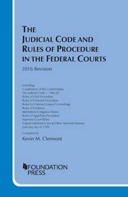 The Judicial Code and Rules of Procedure in the Federal Courts, 2016 Revision - Clermont, Kevin