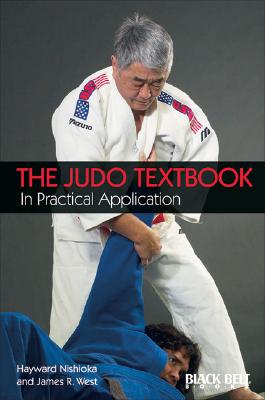 The Judo Textbook: In Practical Application - Nishioka, Hayward, and West, James, and Okada, Shag (Preface by)