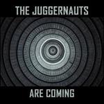 The Juggernauts Are Coming