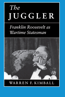 The Juggler: Franklin Roosevelt as Wartime Statesman - Kimball, Warren F