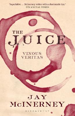 The Juice: Vinous Veritas - McInerney, Jay