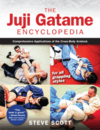 The Juji Gatame Encyclopedia: Comprehensive Applications of the Cross-Body Armlock for All Grappling Styles