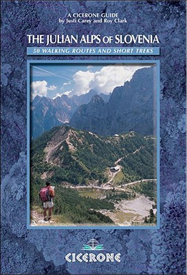 The Julian Alps of Slovenia: A Walking Guide - Carey, Justi, and Clark, Roy