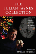 The Julian Jaynes Collection: Biography, Articles, Lectures, Interviews, Discussion