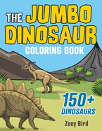 The JUMBO Dinosaur Coloring Book: A BIG and Fun Activity for Kids
