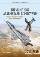 The June 1967 Arab-Israeli Six-Day War: Volume 1: Prequel and Opening Moves of the Air War
