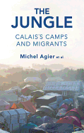 The Jungle: Calais's Camps and Migrants