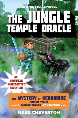 The Jungle Temple Oracle: The Mystery of Herobrine: Book Two: A Gameknight999 Adventure: An Unofficial Minecrafter's Adventure - Cheverton, Mark