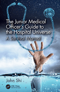 The Junior Medical Officer's Guide to the Hospital Universe: A Survival Manual