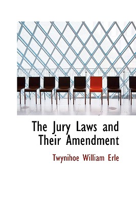 The Jury Laws and Their Amendment - Erle, Twynihoe William