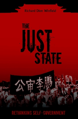 The Just State: Rethinking Self-Government - Winfield, Richard Dien