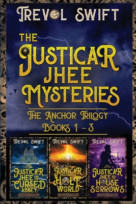 The Justicar Jhee Mysteries: Anchor Trilogy - Swift, Trevol