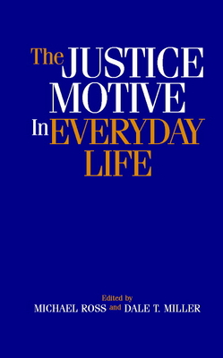 The Justice Motive in Everyday Life - Lerner, Melvin J, and Ross, Michael (Editor), and Miller, Dale T (Editor)