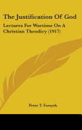 The Justification Of God: Lectures For Wartime On A Christian Theodicy (1917)