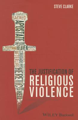The Justification of Religious Violence - Clarke, Steve (Original Author)