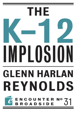 The K-12 Implosion - Reynolds, Glenn Harlan