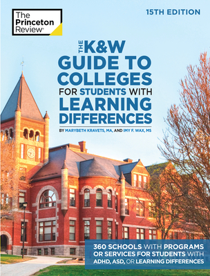 The K&w Guide to Colleges for Students with Learning Differences, 15th Edition: 325+ Schools with Programs or Services for Students with Adhd, Asd, or Learning Differences - The Princeton Review, and Kravets, Marybeth, and Wax, Imy