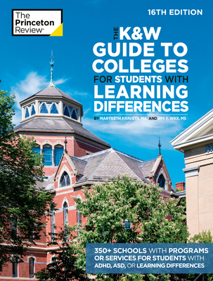 The K&w Guide to Colleges for Students with Learning Differences, 16th Edition: 350+ Schools with Programs or Services for Students with Adhd, Asd, or Learning Differences - The Princeton Review, and Kravets, Marybeth, and Wax, Imy