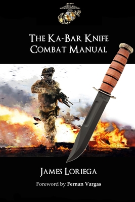 The Ka-Bar Knife Combat Manual - Loriega, James