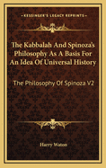 The Kabbalah and Spinoza's Philosophy as a Basis for an Idea of Universal History: The Philosophy of Spinoza V2
