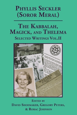 The Kabbalah, Magick, and Thelema. Selected Writings Volume II - Shoemaker, David (Editor), and Peters, Gregory (Editor), and Johnson, Rorac (Editor)