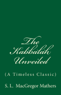 The Kabbalah Unveiled: (A Timeless Classic)