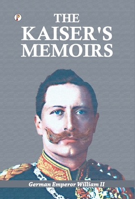 The Kaiser's Memoirs - William, German Emperor, II