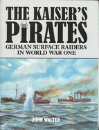 The Kaiser's Pirates: German Surface Raiders in World War One