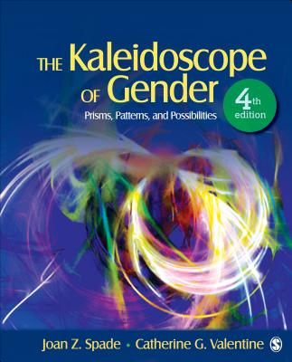 The Kaleidoscope of Gender: Prisms, Patterns, and Possibilities - Spade, Joan Z. (Editor), and Valentine, Catherine (Kay) G. (Editor)