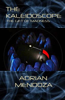 The Kaleidoscope: The Gift of Madness - Mendoza, Adrian