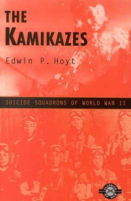 The Kamikazes: Suicide Squadrons of World War II - Hoyt, Edwin P