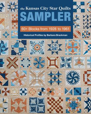 The Kansas City Star Quilts Sampler: 60+ Blocks from 1928-1961, Historical Profiles by Barbara Brackman - Brackman, Barbara