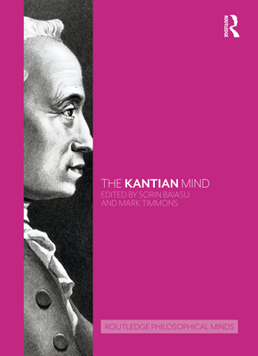 The Kantian Mind - Baiasu, Sorin (Editor), and Timmons, Mark (Editor)