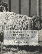 The Karakul Sheep in America: also known as Persian Lambs or Qaraqul Lambs