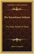 The Karankawa Indians: The Coast People of Texas