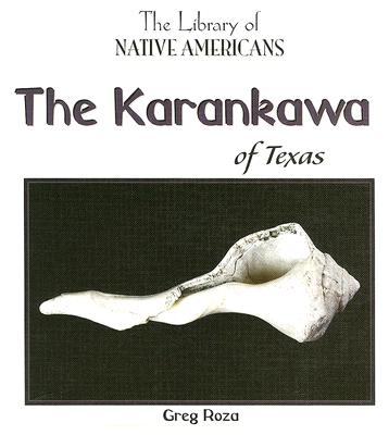The Karankawa of Texas - Roza, Greg
