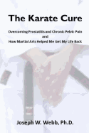 The Karate Cure: Overcoming Prostatitis and Chronic Pelvic Pain
