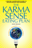 The Karma Sense Eating Plan: A Sincere, Lighthearted Guide to Greater Health and Happiness