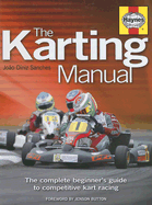 The Karting Manual: The Complete Beginner's Guide to Competitive Kart Racing - Diniz Sanches, Joao, and Button, Jenson (Foreword by)