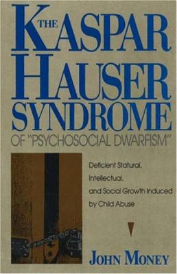 The Kaspar Hauser Syndrome of Psychosocial Dwarfism - Money, John